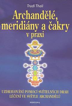 Archandělé, meridiány a čakry v praxi - Trudi Thali - Kliknutím na obrázek zavřete